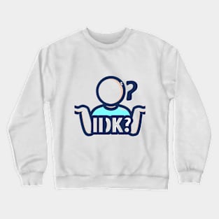 IDK "I don't know" t-shirt Crewneck Sweatshirt